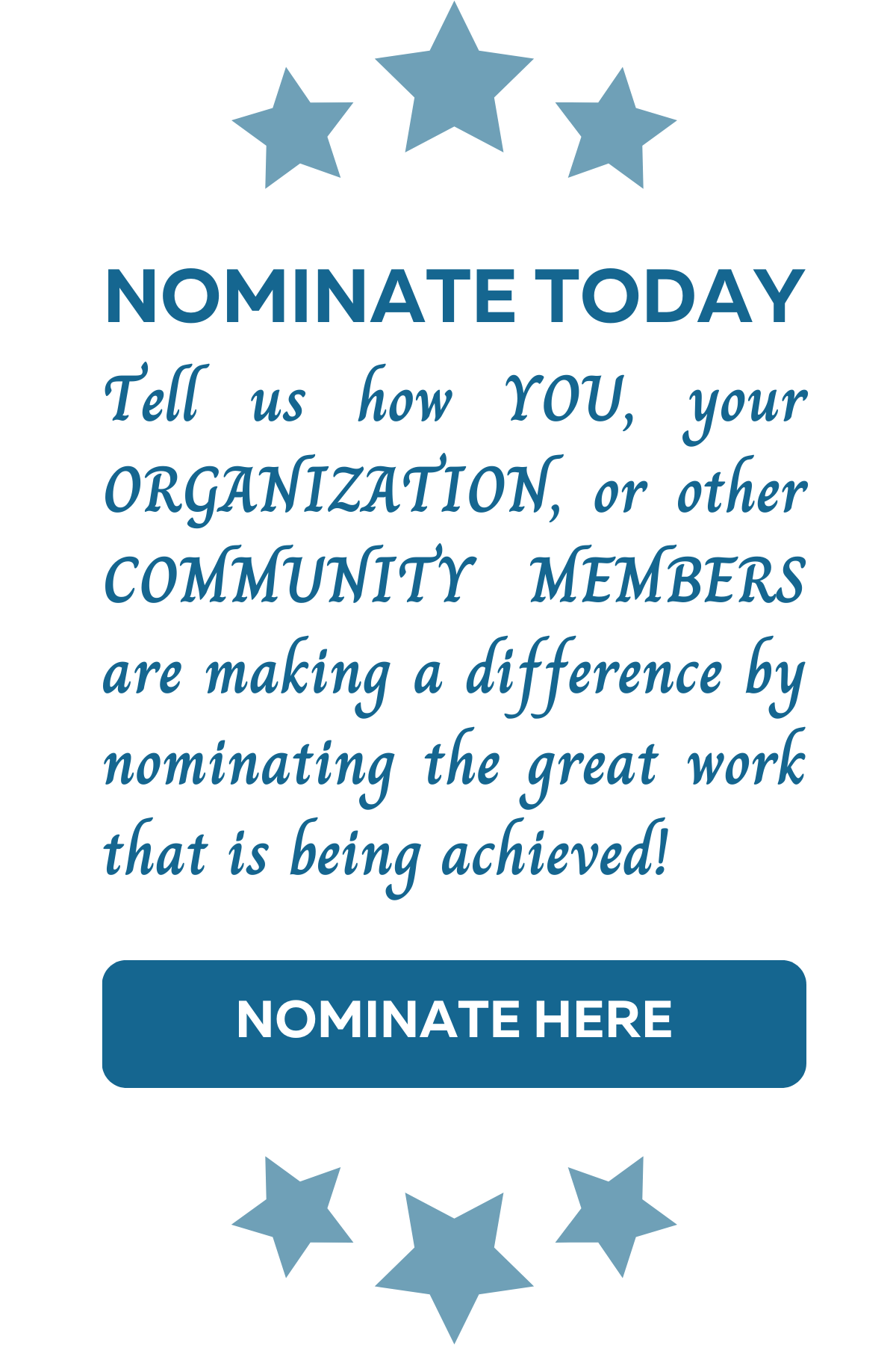 Tell us how YOU, your ORGANIZATION, or other COMMUNITY MEMBERS are making a difference by nominating the great work that is being achieved! Nominate here
